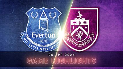 Everton vs. Burnley FC - Condensed Game