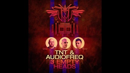 Tnt a.k.a. Technobiy N Tuneboy and Audiofreq - 3 Empty Heads (original Mix)