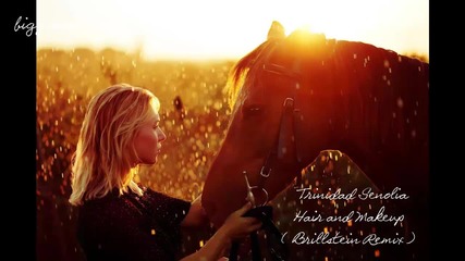 Trinidad Senolia - Hair and Makeup ( Brillstein Remix ) ( Edit )