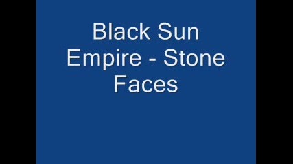 Black Sun Empire - Stone Faces