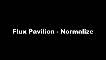 Flux Pavilion - Normalize 