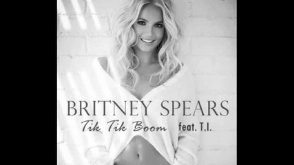 Britney Spears - Tik Tik Boom ( feat. T.i. )