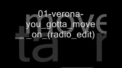 01 - verona - you gotta move on (radio edit)