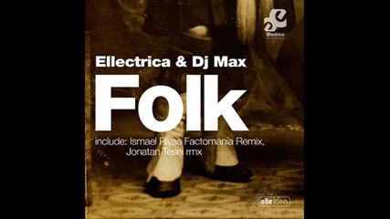 Ellectrica & Dj Max - Folk [iskael Rivas Factomania Remix]