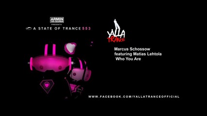 Marcus Schossow featuring Matias Lehtola - Who You Are - Asot 553