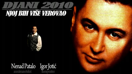 Djani 2010 Njoj bih vise verovao