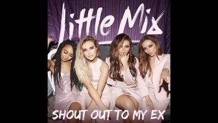 Little Mix – Shout Out to My Ex ( A U D I O )
