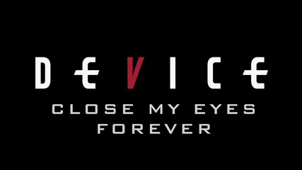 Device - Close My Eyes Forever