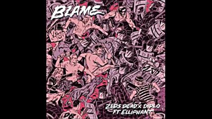 *2016* Zeds Dead & Diplo ft. Elliphant - Blame