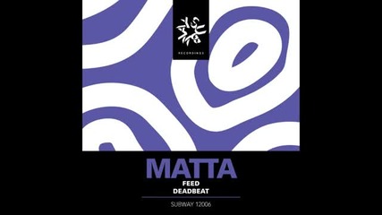 Matta - Feed [out Now on Subway Records]