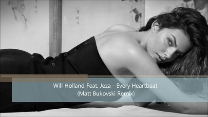Will Holland Feat. Jeza - Every Heartbeat ( Matt Bukovski Remix )