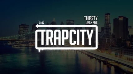 Мощен Трап Бас ! Apex Rise - Thirsty ( Official Rmx )