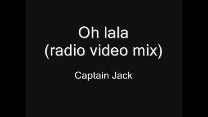 Captain Jack - Oh lala (radio video mix)
