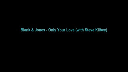 Blank & Jones - Only Your Love (with Steve Kilbey)