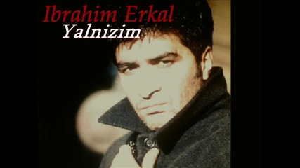 `` Ibrahim Erkal - Yalnizimm `` .. 