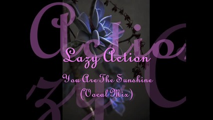 Lazy Action - You Are The Sunshine (vocal Mix) 
