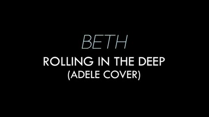 Неповторима! • » Rolling In The Deep - Beth cover «