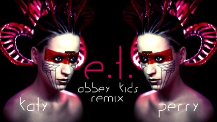 Най - якият ремикс Katy Perry - E.t. (abbey Kids Remix) 