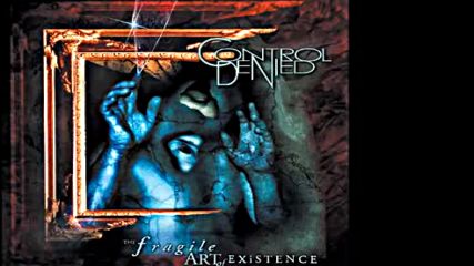 Control Denied - The Fragile Art of Existence Full Album