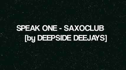 Speak One - Saxoclub (by Deepside Deejays ) [2010]