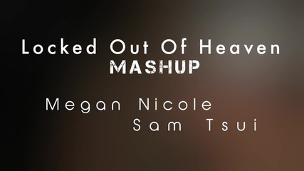 Megan Nicole, Sam Tsui, Kurt Hugo Schneider - Locked Out of Heaven Mash-up (cover)