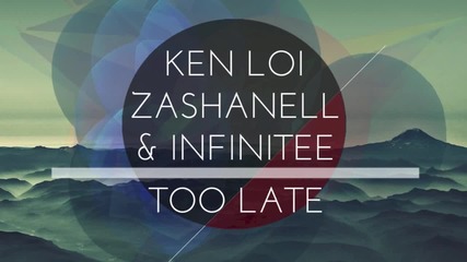Ken Loi & Zashanell feat. Infinitee - Too Late
