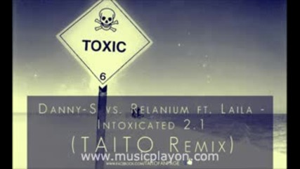 Danny S Vs. Relanium - Intoxicated 2.1 (feat. Laila) (taito Remix) (2012) .mp4