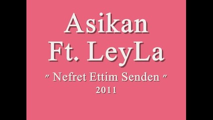 Asikan Ft. Leyla - Nefret Ettim Senden 2011 {~bomba Track~} - Youtube