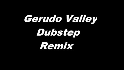 Gerudo Valley Dubstep Remix