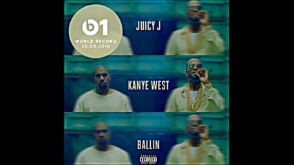 *2016* Juicy J ft. Kanye West - Ballin'