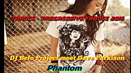 Dj Befo Project meet Dave Parkison - Phantom ( Bulgarian Trance Music )