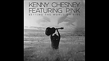 *2016* Kenny Chesney ft. Pink - Setting The World on Fire