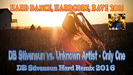 Db Stivensun vs. Unknown Artist - Only One ( Db Stivensun Hard Remix 2016 ) ( Bulgarian Hard Dance )