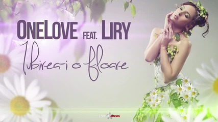 One Love feat. Liry - Iubirea-i O Floare Single Oficial