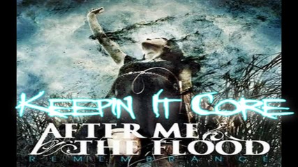 After Me, The Flood - Remembrance