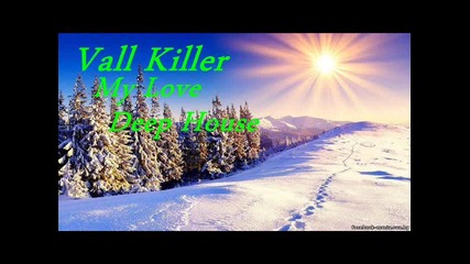 Vall Killer - My Love (deep house) 2015