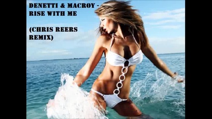 Denetti _ Macroy - Rise With Me (chris Reers Remix)