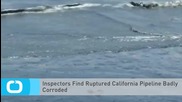 Inspectors Find Ruptured California Pipeline Badly Corroded