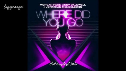 Morgan Page, Andy Caldwell And Jonathan Mendelsohn - Where Did You Go ( Extended Mix )