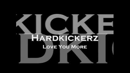 Hardkickerz - Love You More 
