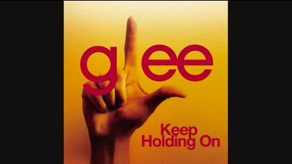 Glee Cast - Keep Holding On 