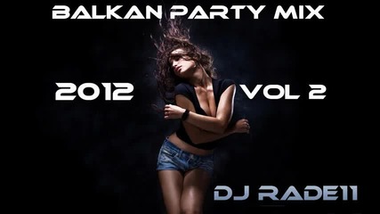 Dj Rade11 - Balkan party Mix 2012 Vol2
