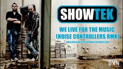 Showtek - We live for the Music (noise Controllers Rmx) - Analogue Players In A Digital World 