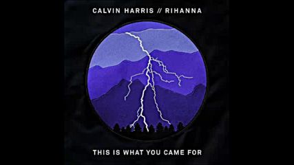 *2016* Calvin Harris ft. Rihanna - This Is What You Came For