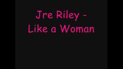 Jre Riley - Like A Woman 