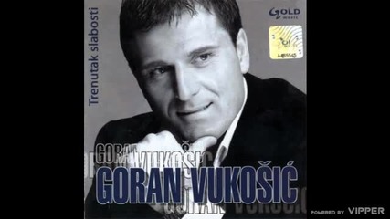 Goran Vukosic - Trenutak slabosti - (Audio 2006)