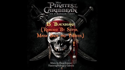 Pirates Of The Caribbean 4: On Stranger Tides - 15. Blackbeard (remixd By Super Mash Bros & Thieves)