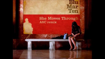 Blu Mar Ten - She Moves Through (asc Remix)
