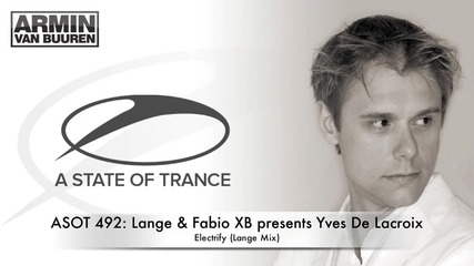 Asot 492 Lange & Fabio Xb presents Yves De Lacroix - Electrify (lange Mix) 