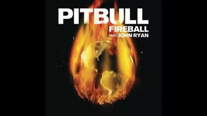 *2014* Pitbull ft. John Ryan - Fireball